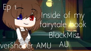 Inside of my fairytale book | ep 1 | Blackmist AU | OverShaker AMU