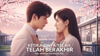 Ketika Cinta Telah Berakhir Full Bahasa Indonesia (DB)