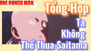 [Anh Hùng OnePunch] Tổng Hợp | Ta Không Thể Thua Saitama