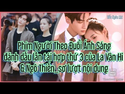 Phim "Người Theo Đuổi Ánh Sáng" đánh dấu lần tái hợp thứ 3 của La Vân Hi -Ngô Thiến,sơ lượt nội dung