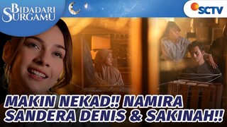 Namira Makin Ngaco! Denis Sakinah Disandera | Bidadari Surgamu - Episode 129