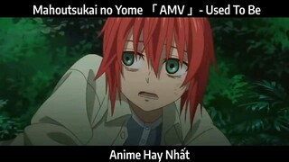 Mahoutsukai no Yome 「 AMV 」- Used To Be Hay Nhất