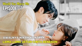 WOULD YOU MARRY ME EPISODE 7 || KISAH PASUTRI YANG RELA NIKAH KONTRAK DEMI RUMAH MEWAH