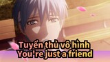 Tuyển thủ vô hình|【Kagami Taiga&Tetsuya Kuroko】You're just a friend