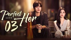 🇨🇳EP3 Perfect Her (2024)