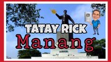 TATAY RICK:MANANG