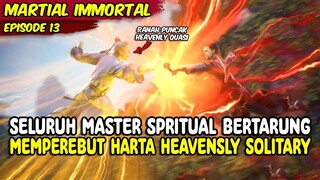 SELURUH MASTER SPRITUAL BERTARUNG MEMPEREBUTKAN HARTA PUNCAK SPRITUAL - MARTIAL IMMORTAL EPISODE 13