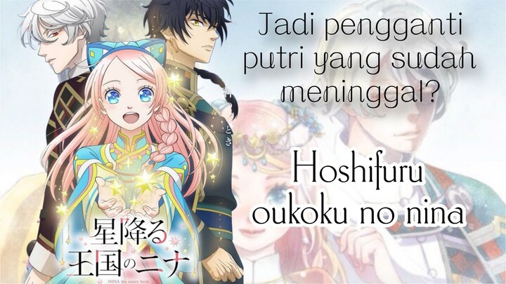 Di culik buat gantiin putri yang meninggal? seru nih, review anime Hoshifuru oukoku no nina