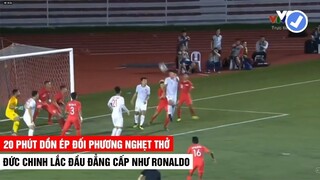 20 Phút Tấn Công Dồn Ép Đối Thủ Nghẹt Thở | Đức Chinh Lắc Đầu Ghi Bàn Đem Về Chiến Thắng Cho U22 VN