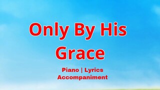 Only By His Grace | Piano lyrics | Accompaniment