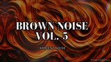 Brown Noise Vol. 5 | 30 Mins Of Brown Noise