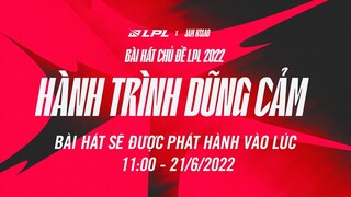 Giới thiệu bài hát chủ đề LPL 2022 - Hành Trình Dũng Cảm