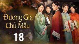 Đương Gia Chủ Mẫu - Tập 18 [Lồng Tiếng] Tưởng Cần Cần, Trương Huệ Văn, Dương Dung, Phim|TOP Hoa Hàn