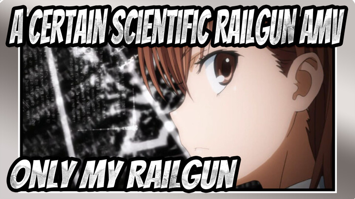 [A Certain Scientific Railgun AMV] Only My Railgun_E