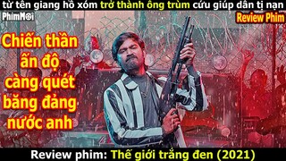 [Review Phim] Thế Giới Trắng Đen | Hành Trình Trở Thành Ông Trùm Khét Tiếng Giải Cứu Dân Tị Nạn Ấn