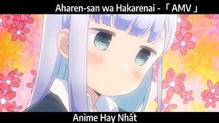 Aharen-san wa Hakarenai -「 AMV 」Hay Nhất