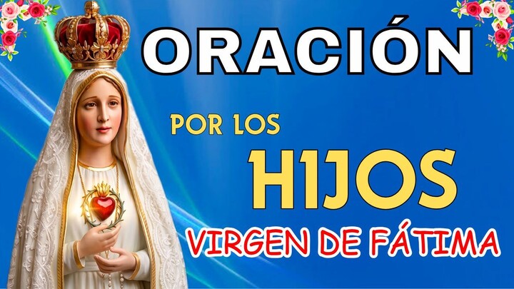 ORACIÓN A FÁTIMA POR LOS HIJOS LIBERACIÓN Y PROTECCIÓN