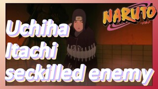 Uchiha Itachi seckilled enemy