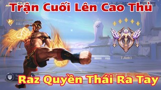 LIÊN QUÂN : Trận Cuối Lên Cao Thủ Để Raz Quyền Thái Ra Tay - Cái Kết Sẽ Như Nào Đây ?