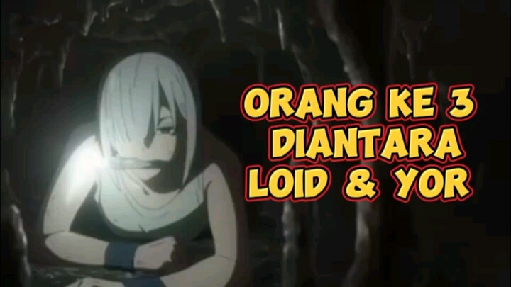 DUB || INGIN MEREBUT LOID DARI YOR?!!