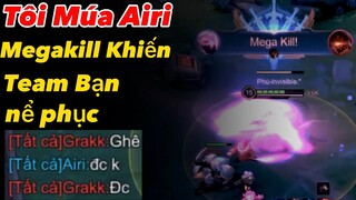 Tôi Múa Airi Cân 5 Megakill Khiến Team Bạn Khóc Thét.