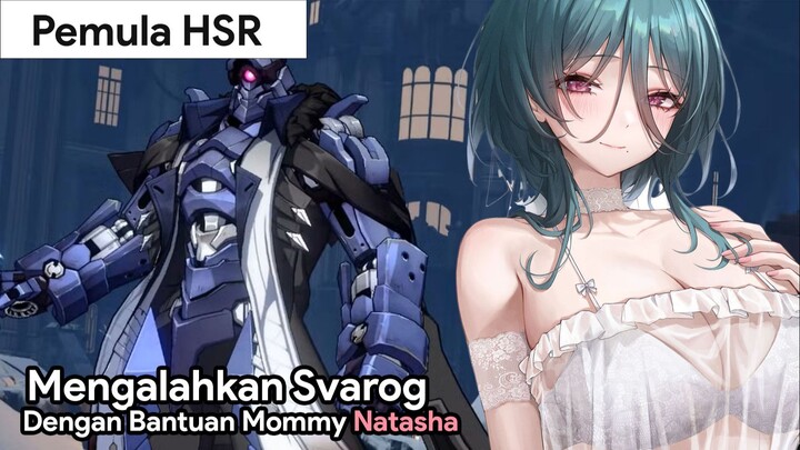 MENGALAHKAN SVAROG DENGAN BANTUAN MOMMY NATASHA!!! | PEMULA HSR | HONKAI:STAR RAIL