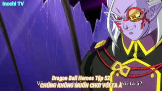 Dragon Ball Heroes Tập 52-CHÚNG KHÔNG MUỐN CHƠI VỚI TA À