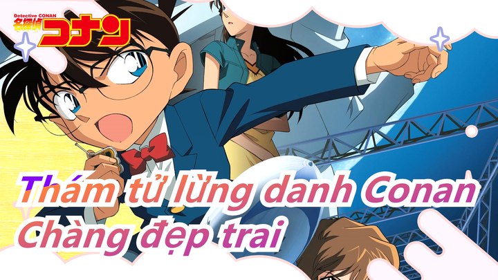 [Thám tử lừng danh Conan/Hoành Tráng Mashup/Chàng đẹp trai]Centuries/Đẹp đều! Bạn thích ai?