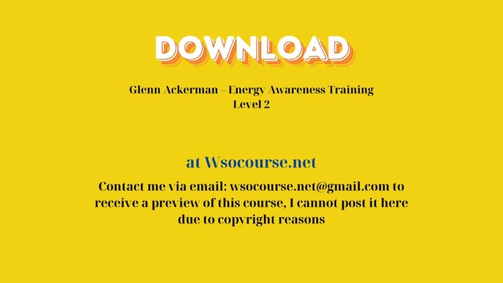 Glenn Ackerman – Energy Awareness Training Level 2 – Free Download Courses