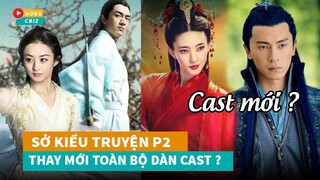 Sở Kiều Truyện P2 thay mới toàn bộ dàn cast khiến fan quay lưng|Hóng Cbiz