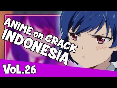 ANIME on CRACK INDONESIA (VOL.26) _-_ Bocil Misuh 2K19