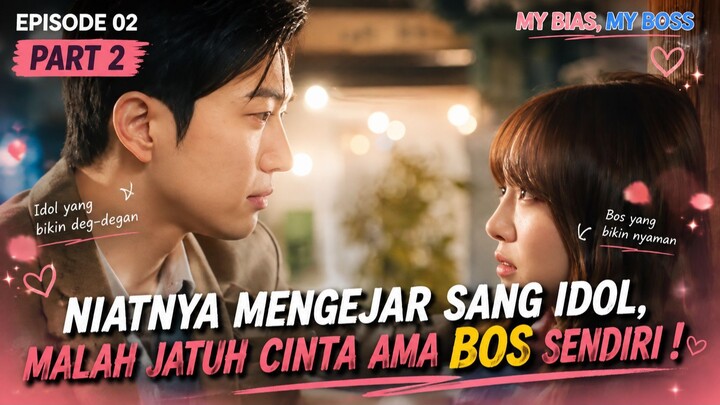 NIATNYA MENGEJAR SANG IDOL, MALAH JATUH CINTA AMA BOS SENDIRI ! - MY BIAS MY BOSS EPISODE 2 PART 2