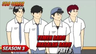 Teman Baru Masalah Baru Part 5 - Season 3