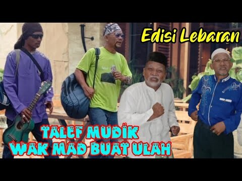 TALEF MUDIK LEBARAN - WAK MAD BUAT ULAH #Komedi #Ngakak