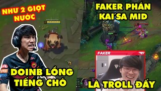 TOP khoảnh khắc điên rồ nhất LMHT 219: DoinB giả tiếng chó max bá đạo, Faker phán Kai'Sa Mid troll