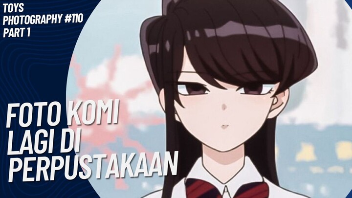 Lagi ngapain sihh Komi di Perpustakaan?😚🤭 | Toys Photography #110 (Part 1)