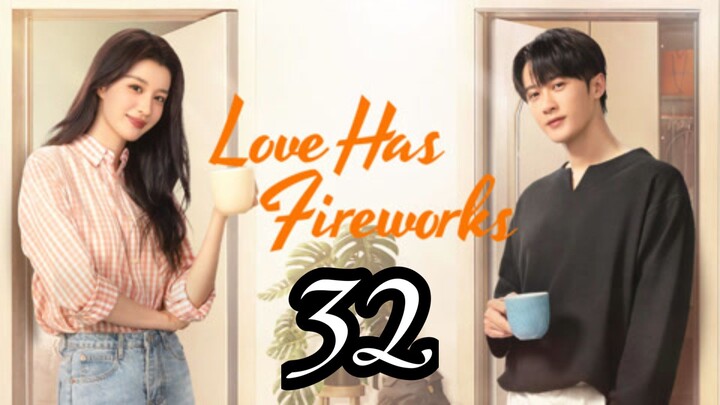 LOVE HAS FIREWORKS - EPISODE 32 [ENG SUB]