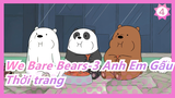 We Bare Bears-3 Anh Em Gấu|(Lồng tiếng Anh/song ngữ) Thời trang xu hướng là thời trang nhất_D