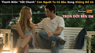 [Review Phim] Thanh Niên Lặn 8 Năm Trời Trở Về "Nện" Xong Lại Bỏ Đi | Trọn Đời Bên Em | Netflix