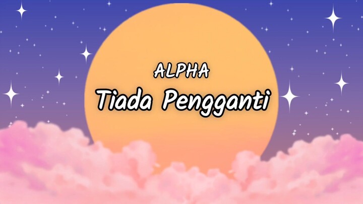 ALPHA - Tiada Pengganti (Lirik)