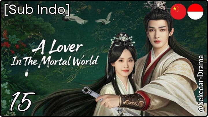 [Sub Indo] A Lover in the Mortal World – Eps. 15 (2026)