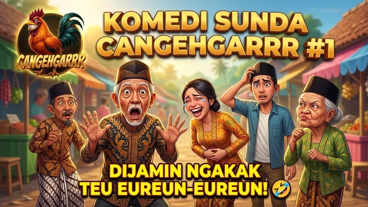 KOMEDI SUNDA CANGEHGARRR #1 😂 DIJAMIN NGAKAK! BODORAN SUNDA PALING LUCU