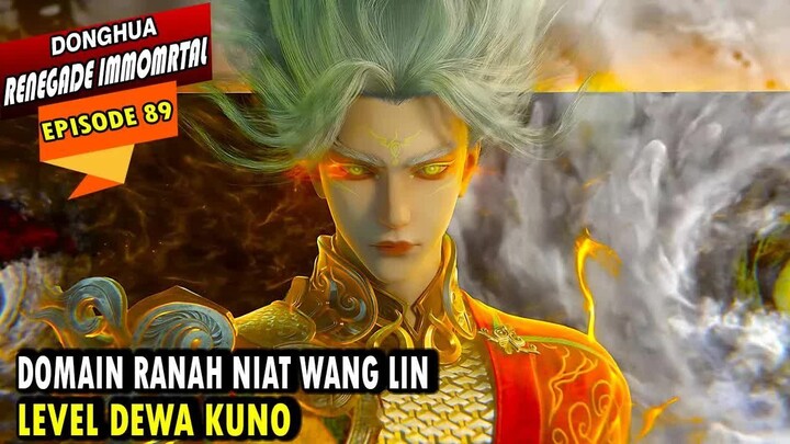 89. TRANSFORMASI RANAH NIAT WANG LIN KE LEBEL DEWA KUNO - RENEGADE IMMORTAL