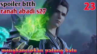 Batle Through The Heavens Ranah Abadi S27 Part 23 : Menghancurkan Patung Batu