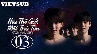 Two Worlds - Hai Thế Giới, Một Trái Tim - Tập 03 | Vietsub