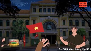 381 Đại Việt kiêu hùng - Khởi nghĩa cách mạng tháng 8 giành chính quyền ở Sài Gòn và Huế