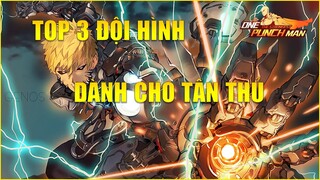 Top 3 Đội Hình Dành Cho Tân Thủ One Punch Man The Strongest