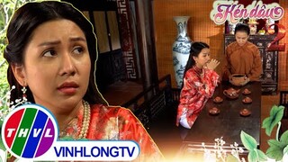 Nàng Thơm và tiểu thư nhà giàu có tính cách hoàn toàn TRÁI NGƯỢC nhau | Kén Dâu