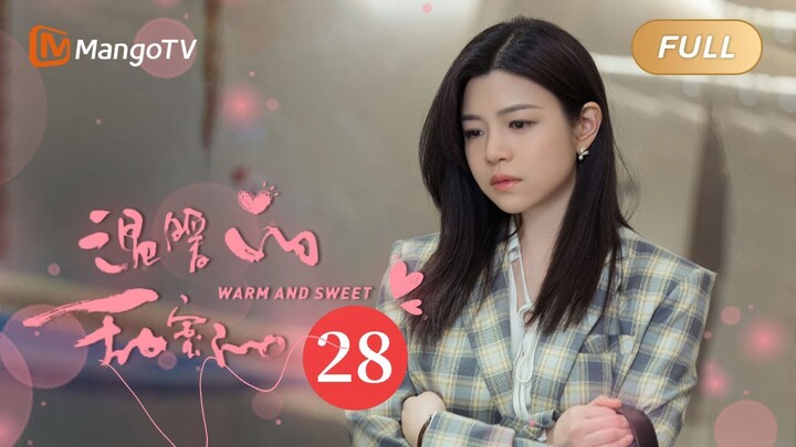 《温暖的甜蜜的》EP28：南飞焦岳假情侣身份被揭穿｜"第三者"南飞和"逃跑新娘"家宜结成"闺蜜联盟"｜Warm and Sweet | MangoTV