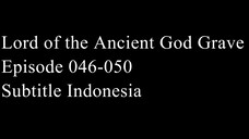 Lord of the Ancient God Grave Episode 046-050 Subtitle Indonesia